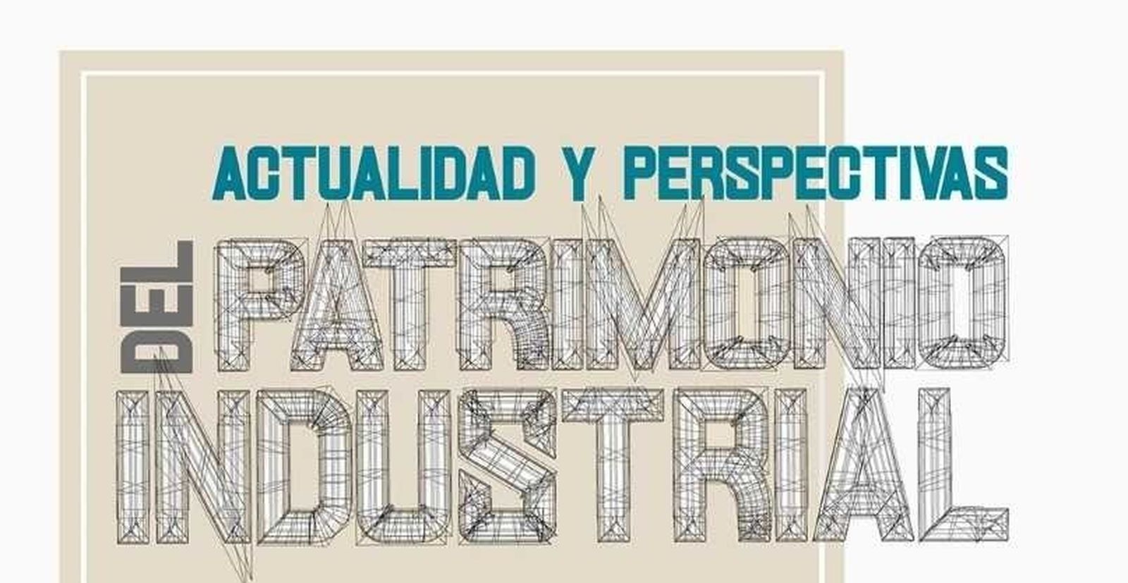 Actualidad y perspectivas del patrimonio industrial